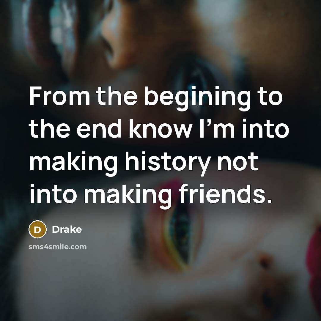 “From the begining to the end know I'm into making…” quote by Drake