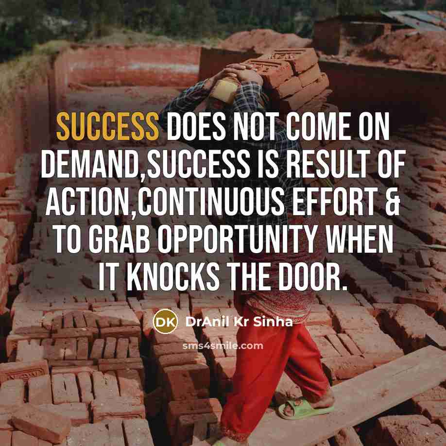 “Success does not come on demand,Success is result of action,continuous effort & to grab opportunity when it knocks the door.” quote by DrAnil Kr Sinha