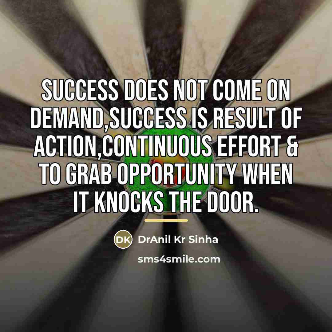 “Success does not come on demand,Success is result of action,continuous…” quote by DrAnil Kr Sinha