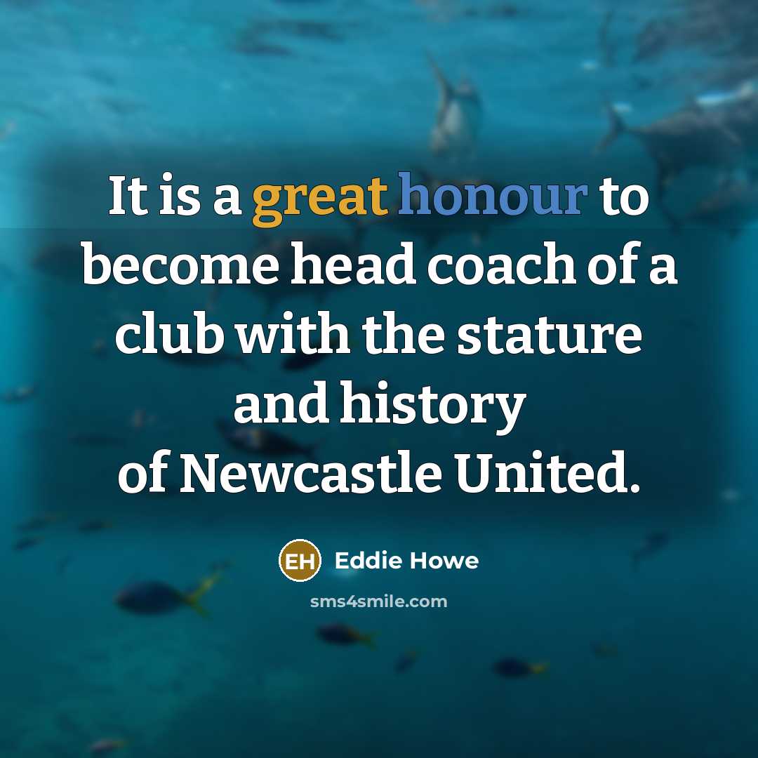 “It is a great honour to become head coach of…” quote by Eddie Howe