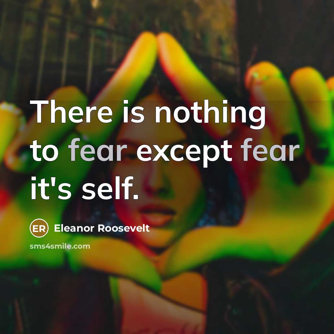 “There is nothing to fear except fear it's self.…” quote by Eleanor Roosevelt
