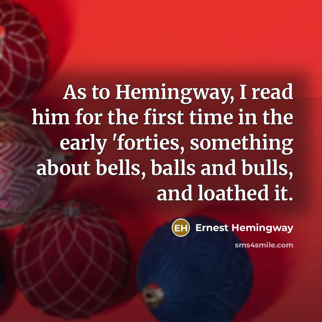 “As to Hemingway, I read him for the first time…” quote by Ernest Hemingway
