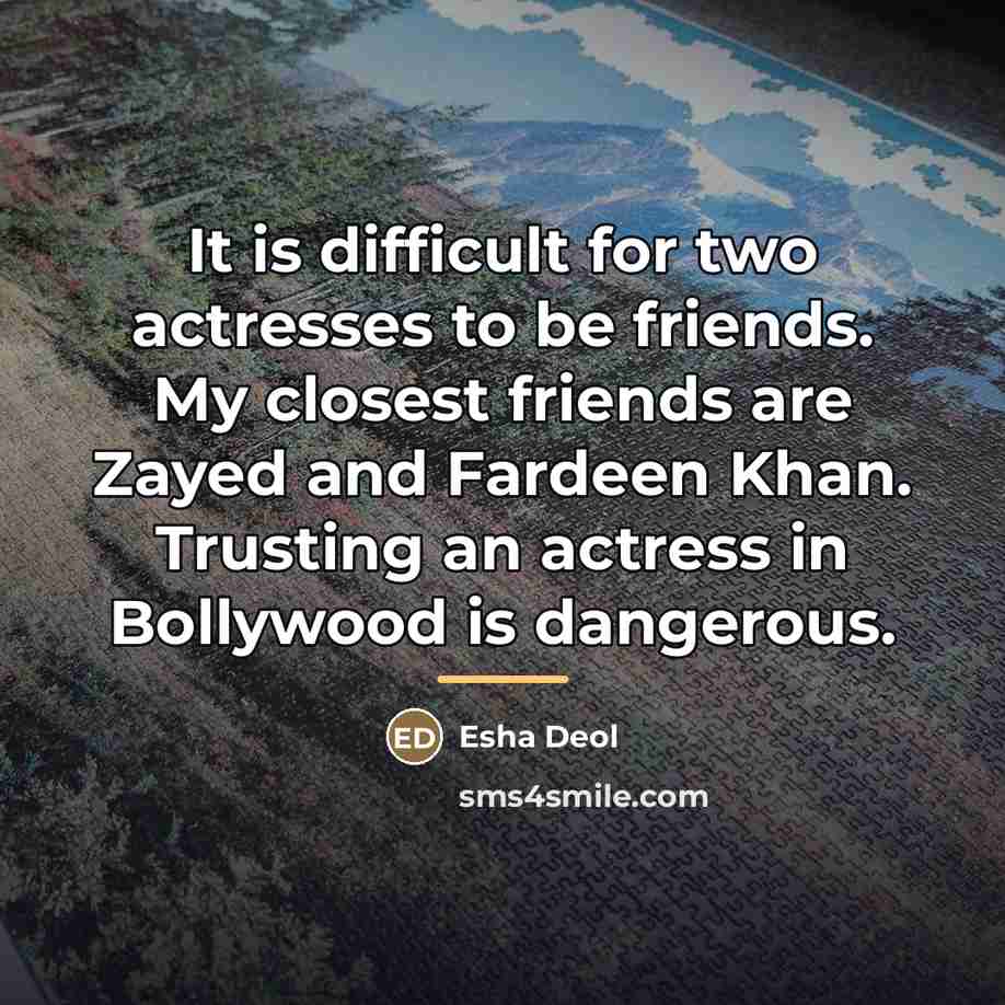 “It is difficult for two actresses to be friends. My…” quote by Esha Deol