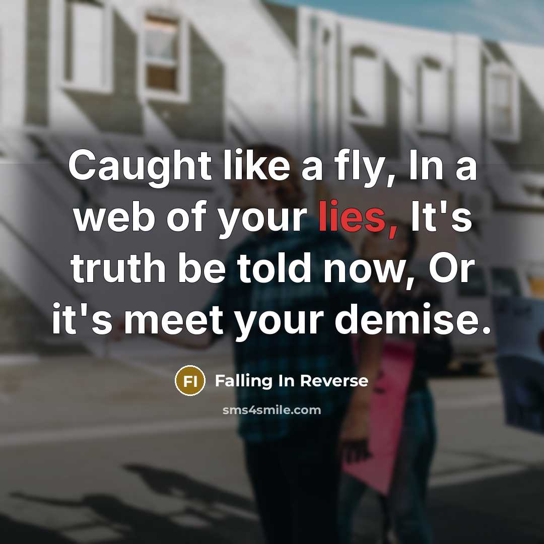 “Caught like a fly, In a web of your lies,…” quote by Falling In Reverse