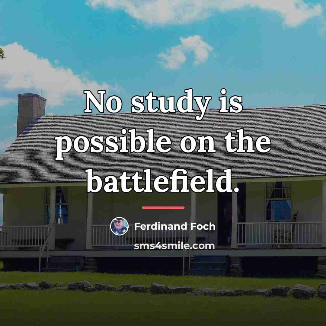 “No study is possible on the battlefield.…” quote by Ferdinand Foch