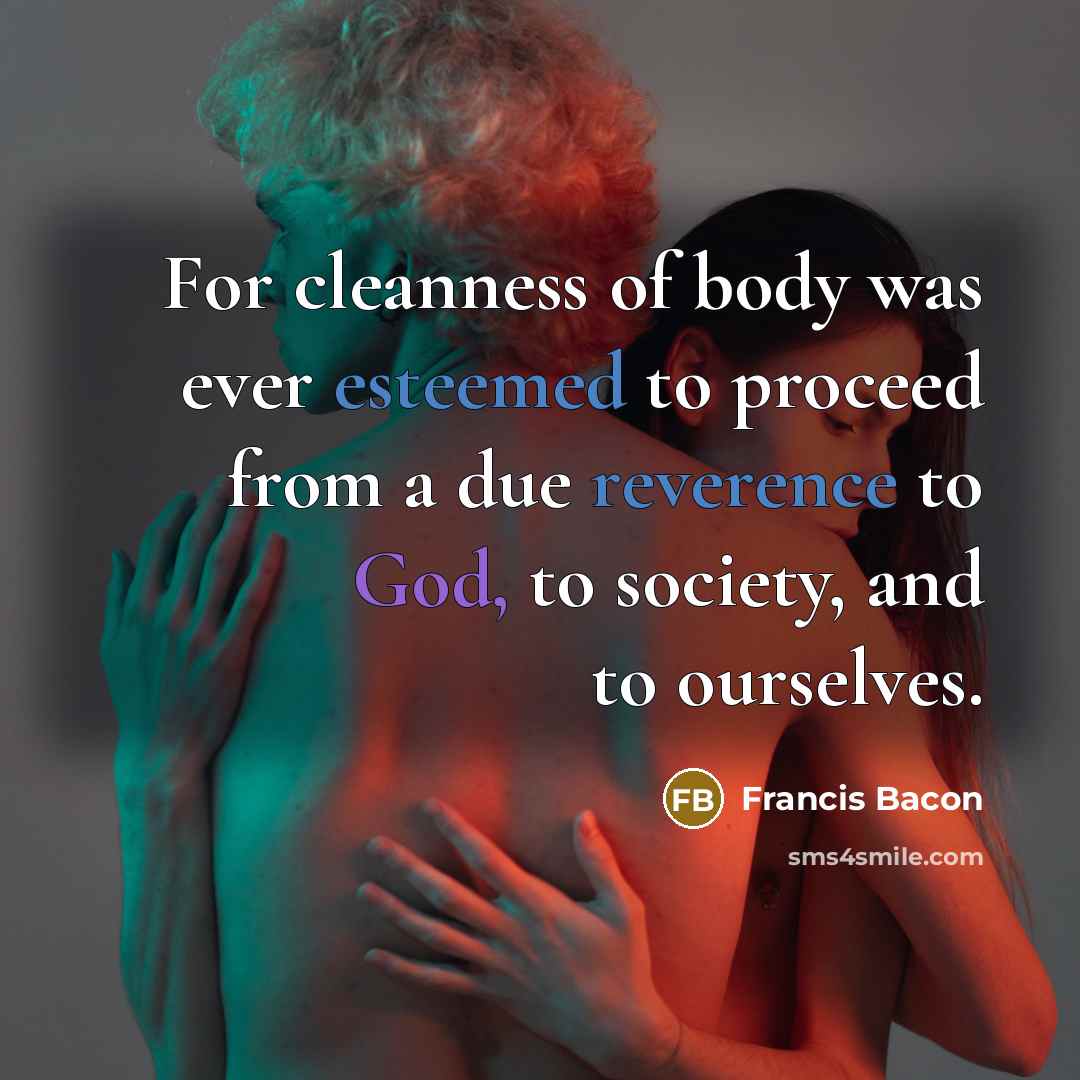 “For cleanness of body was ever esteemed to proceed from…” quote by Francis Bacon
