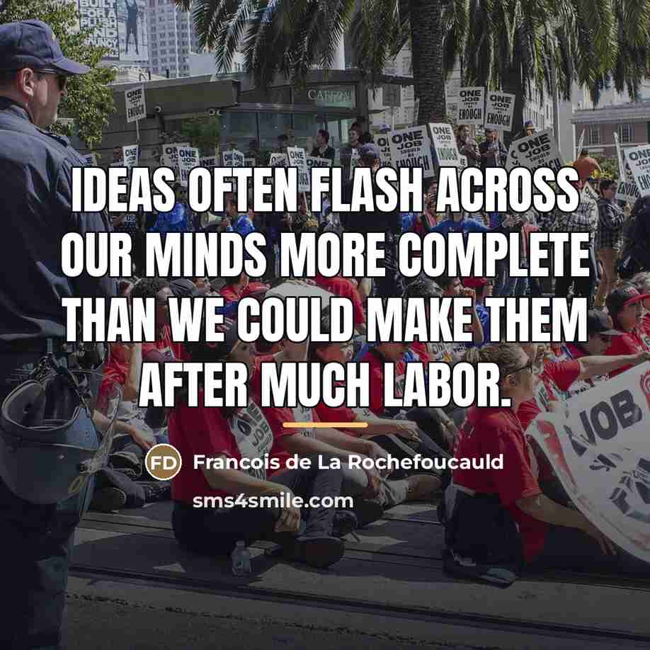 “Ideas often flash across our minds more complete than we…” quote by Francois de La Rochefoucauld
