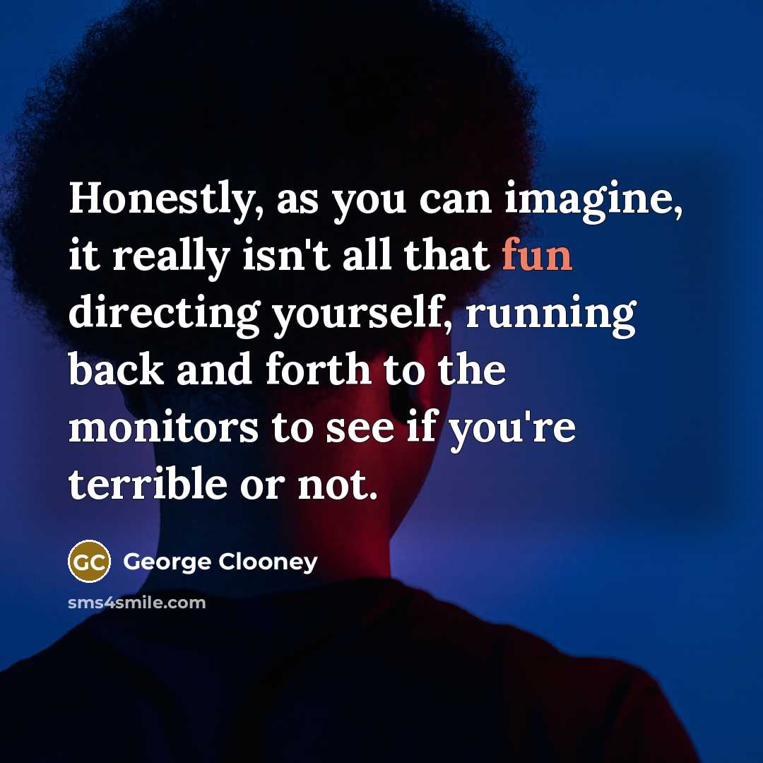 “Honestly, as you can imagine, it really isn't all that…” quote by George Clooney