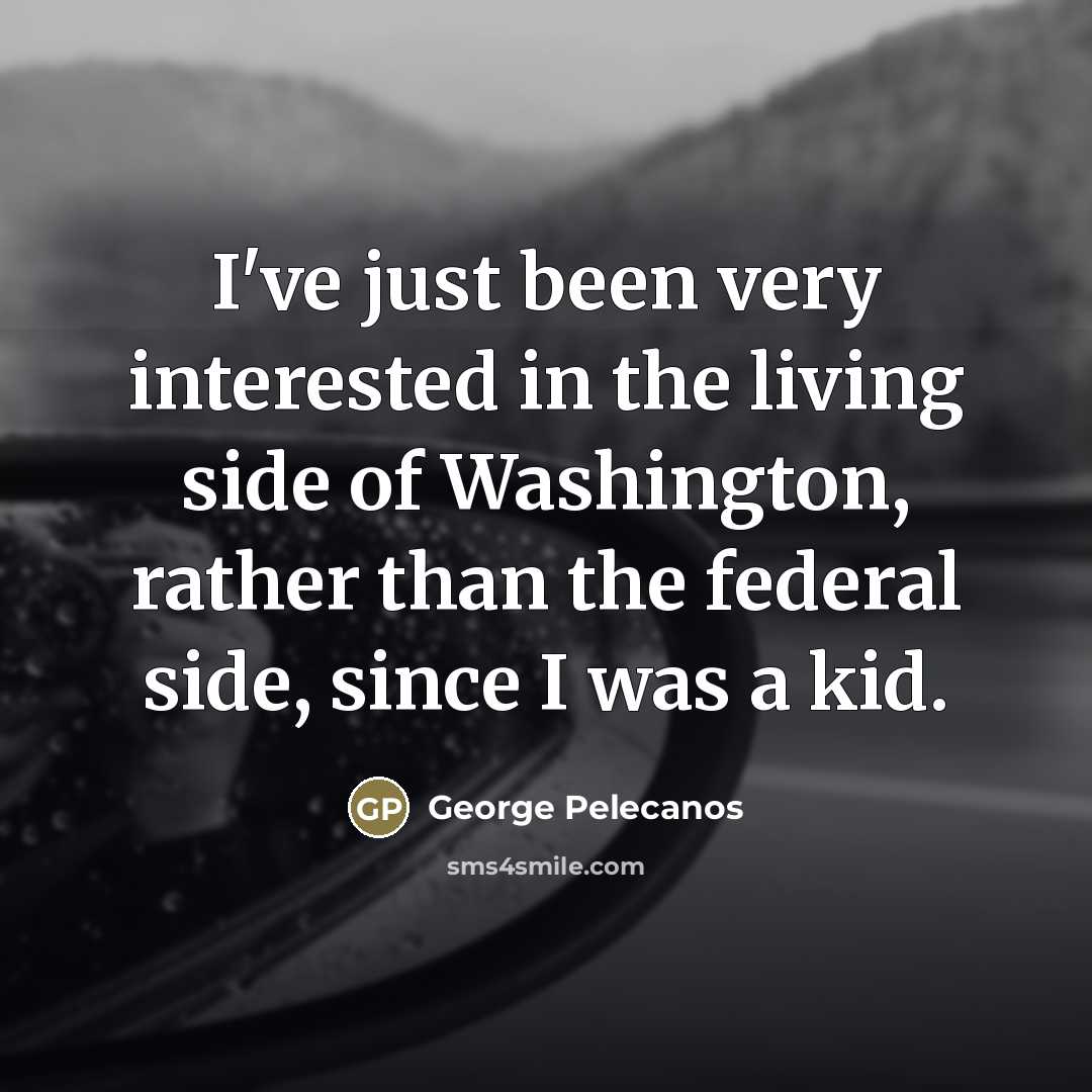 “I've just been very interested in the living side of…” quote by George Pelecanos