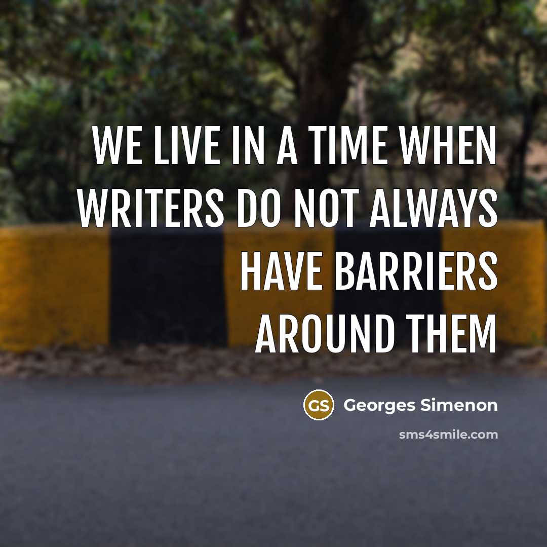 “We live in a time when writers do not always…” quote by Georges Simenon