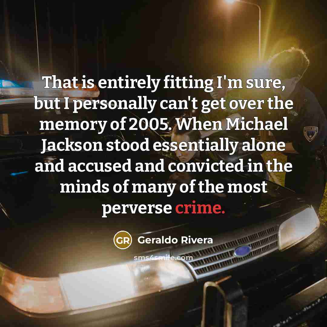 “That is entirely fitting I'm sure, but I personally can't…” quote by Geraldo Rivera