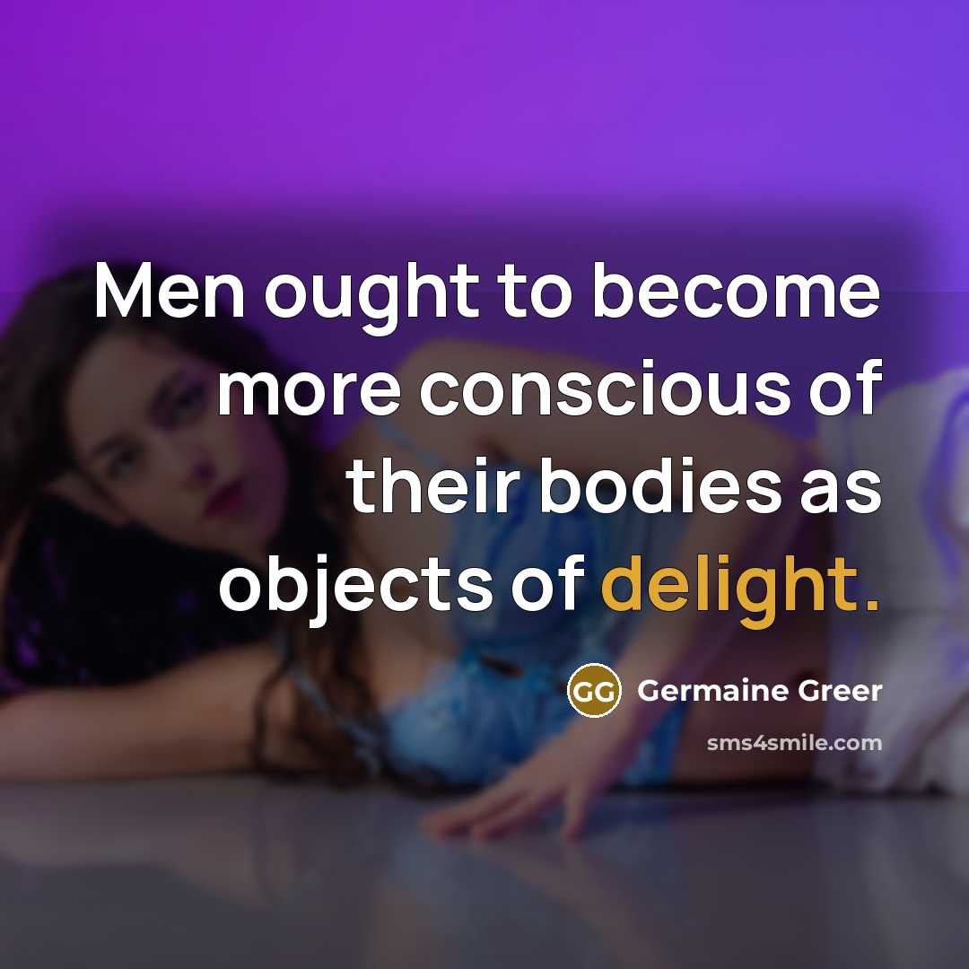 “Men ought to become more conscious of their bodies as…” quote by Germaine Greer