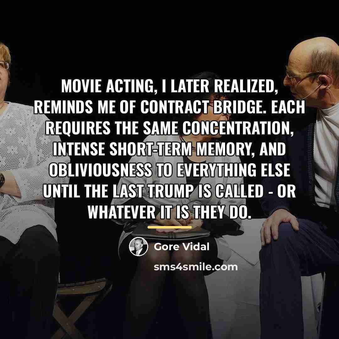 “Movie acting, I later realized, reminds me of contract bridge.…” quote by Gore Vidal