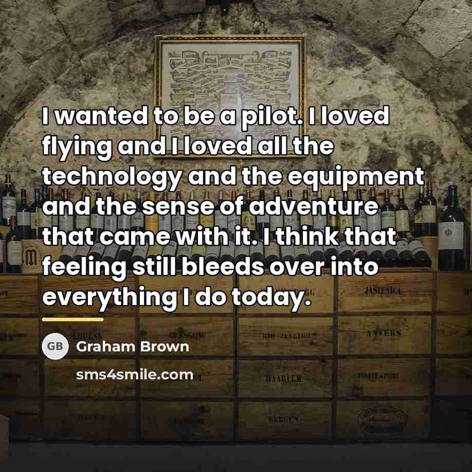 “I wanted to be a pilot. I loved flying and…” quote by Graham Brown