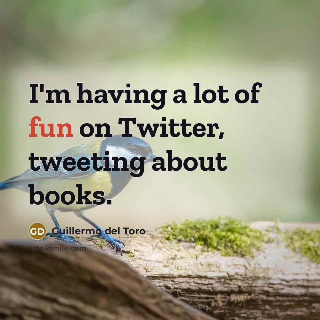 “I'm having a lot of fun on Twitter, tweeting about…” quote by Guillermo del Toro
