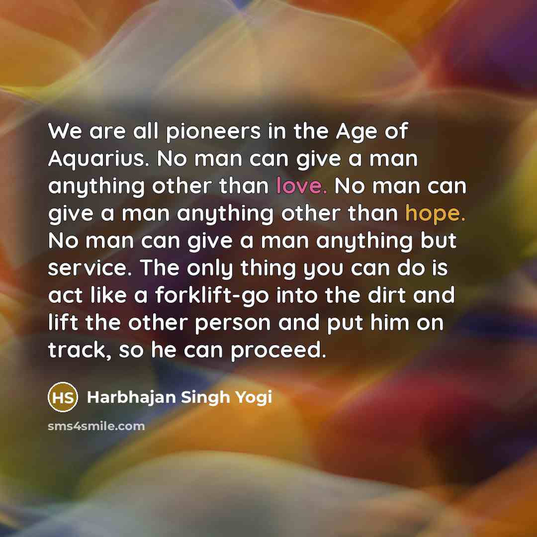 “We are all pioneers in the Age of Aquarius. No…” quote by Harbhajan Singh Yogi