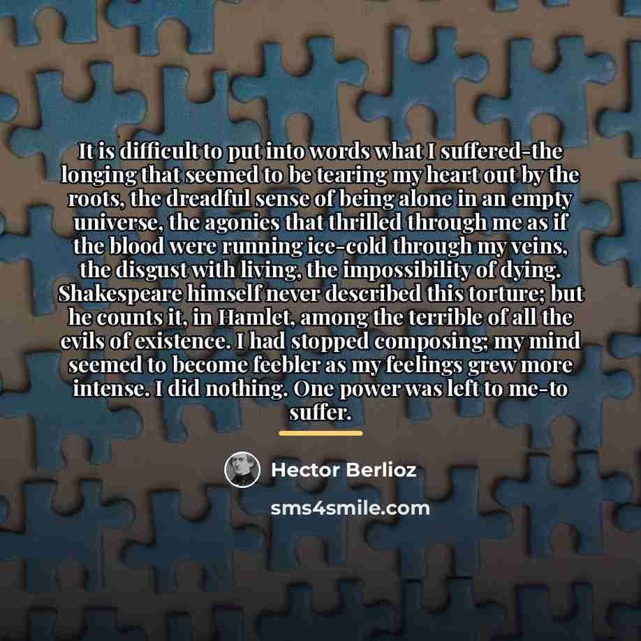 “It is difficult to put into words what I suffered-the…” quote by Hector Berlioz