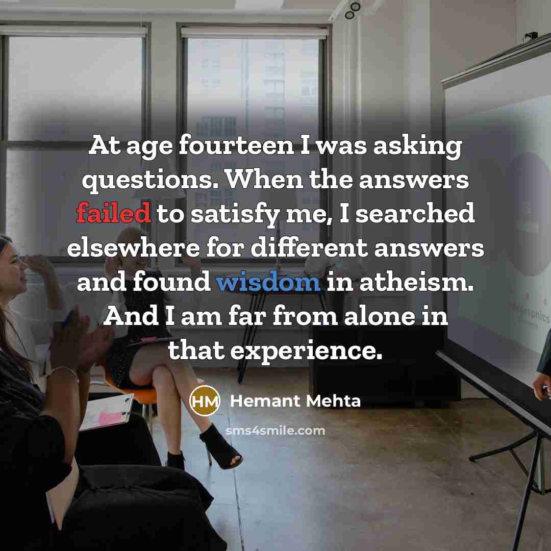 “At age fourteen I was asking questions. When the answers…” quote by Hemant Mehta