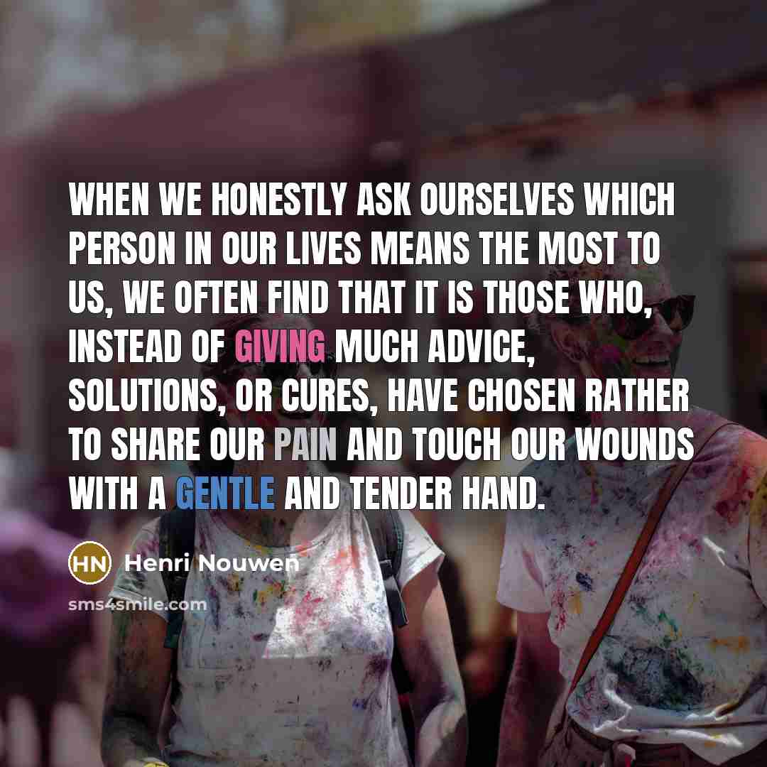 “When we honestly ask ourselves which person in our lives…” quote by Henri Nouwen