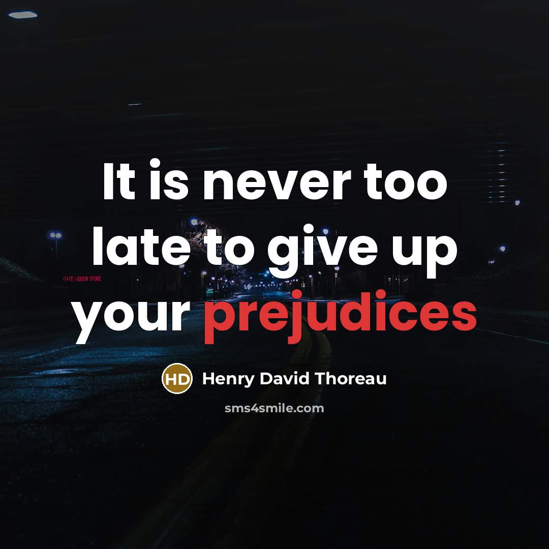 “It is never too late to give up your prejudices” quote by Henry David Thoreau