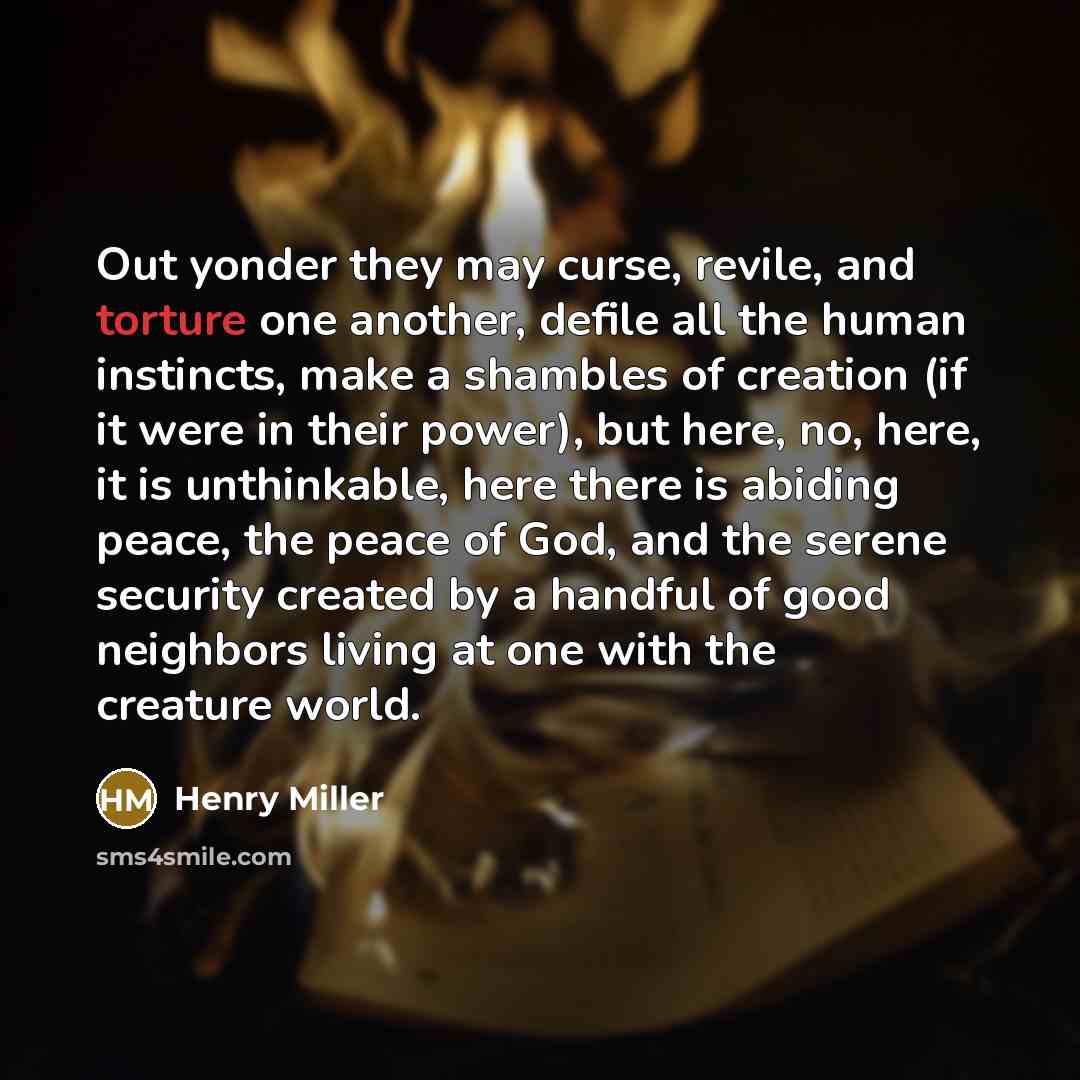 “Out yonder they may curse, revile, and torture one another,…” quote by Henry Miller