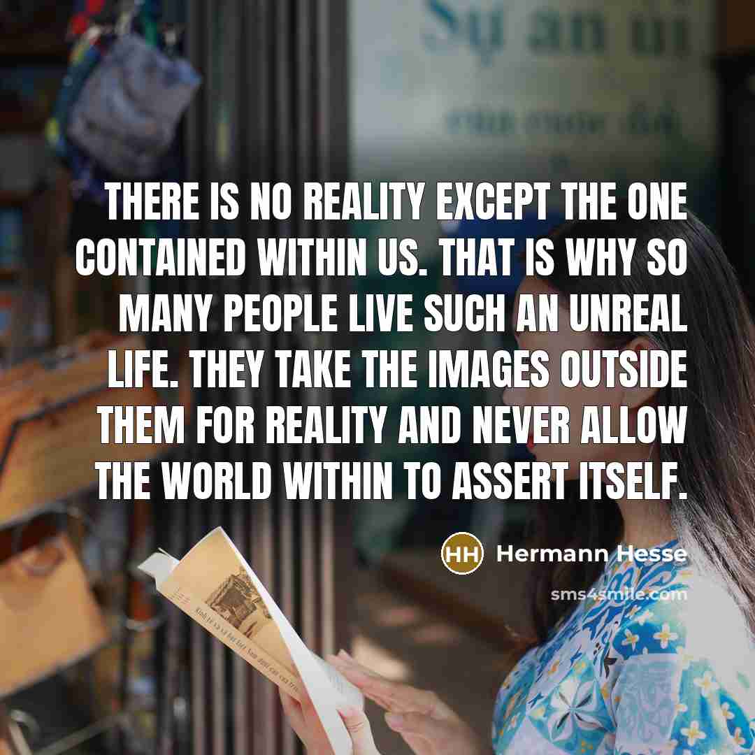 “There is no reality except the one contained within us.…” quote by Hermann Hesse