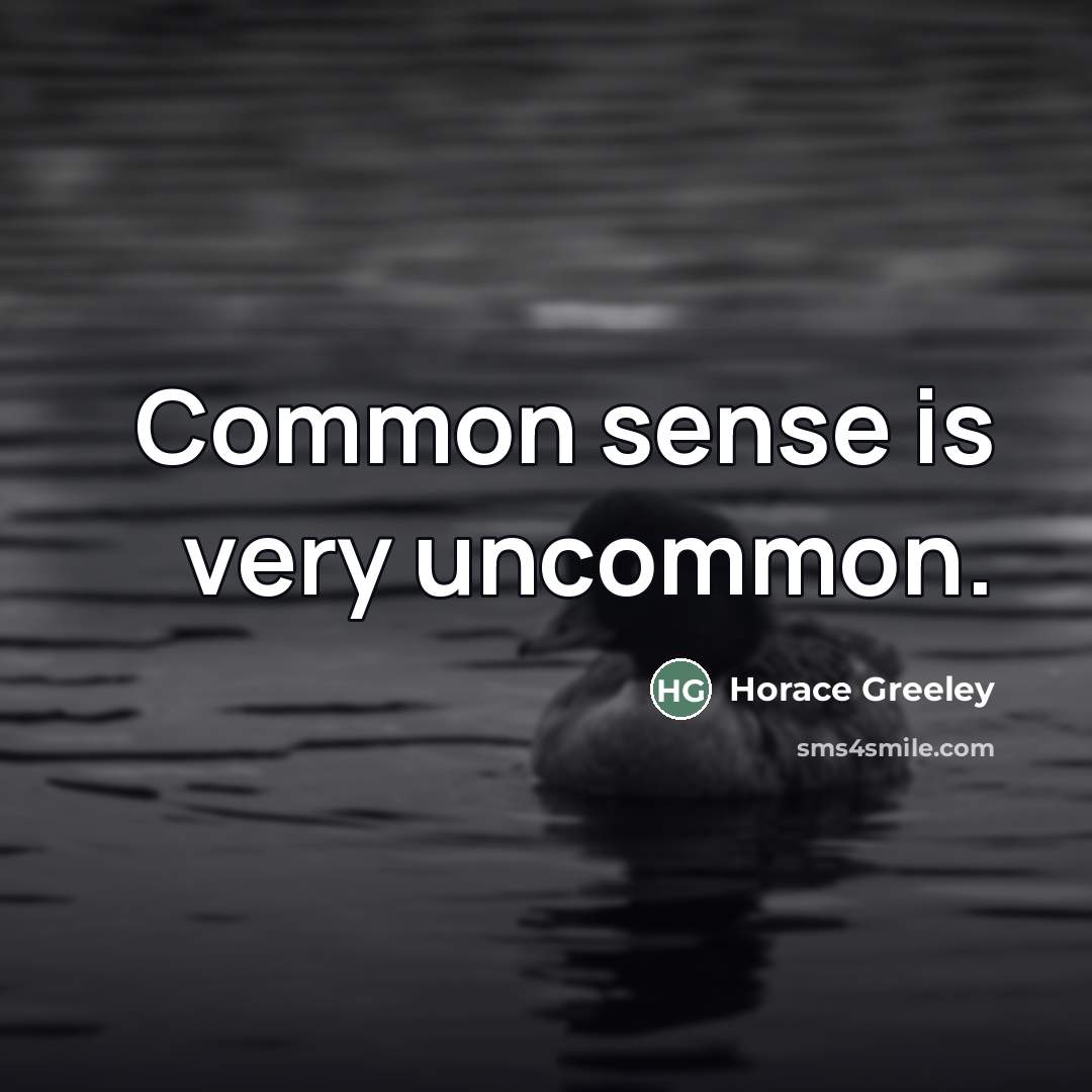 “Common sense is very uncommon.…” quote by Horace Greeley
