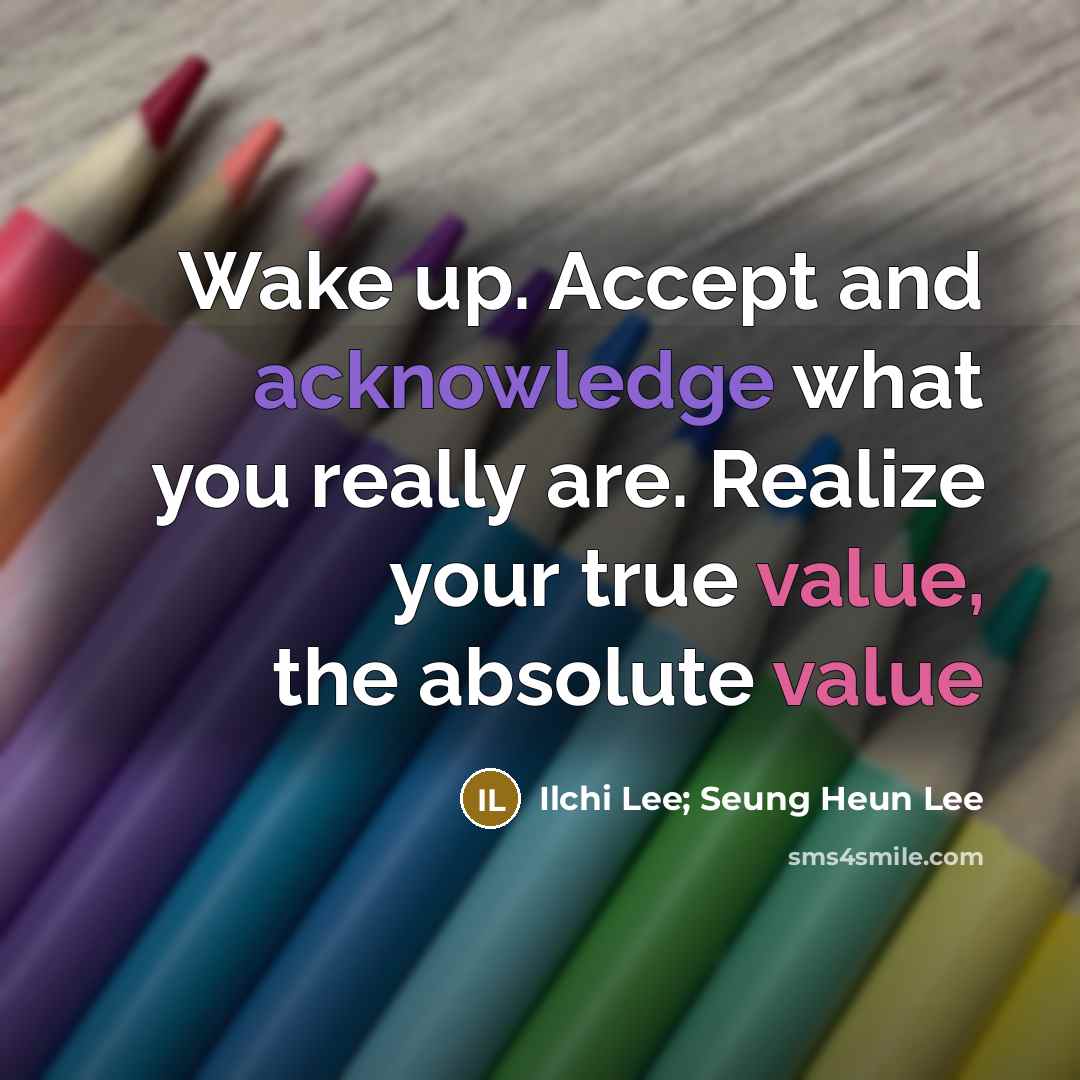 “Wake up. Accept and acknowledge what you really are. Realize your true value, the absolute value” quote by Ilchi Lee; Seung Heun Lee
