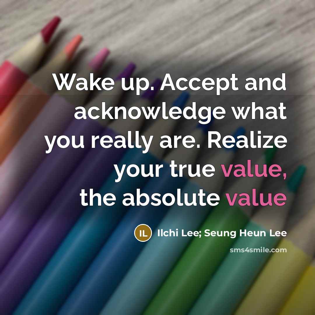 “Wake up. Accept and acknowledge what you really are. Realize…” quote by Ilchi Lee; Seung Heun Lee