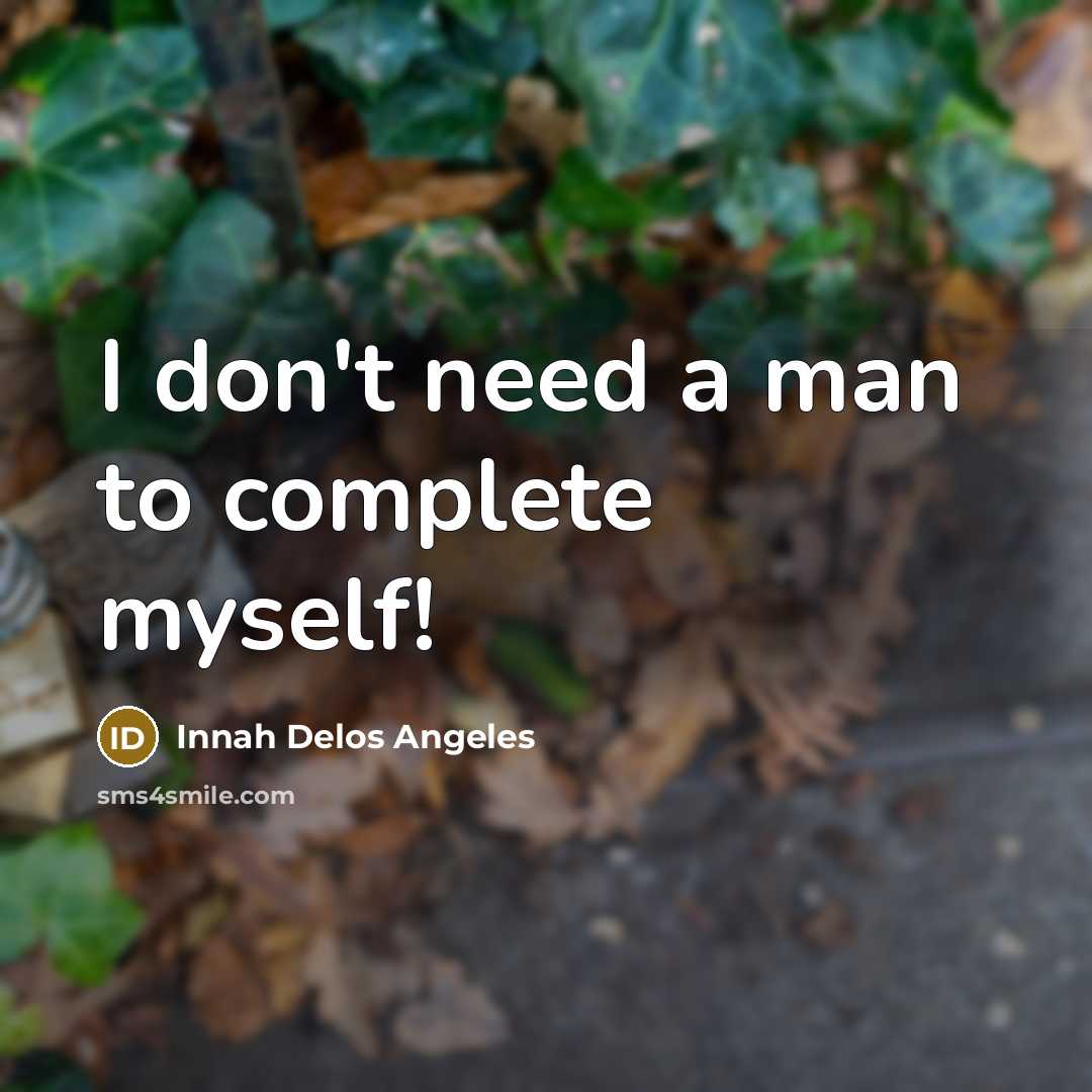 “I don't need a man to complete myself!…” quote by Innah Delos Angeles