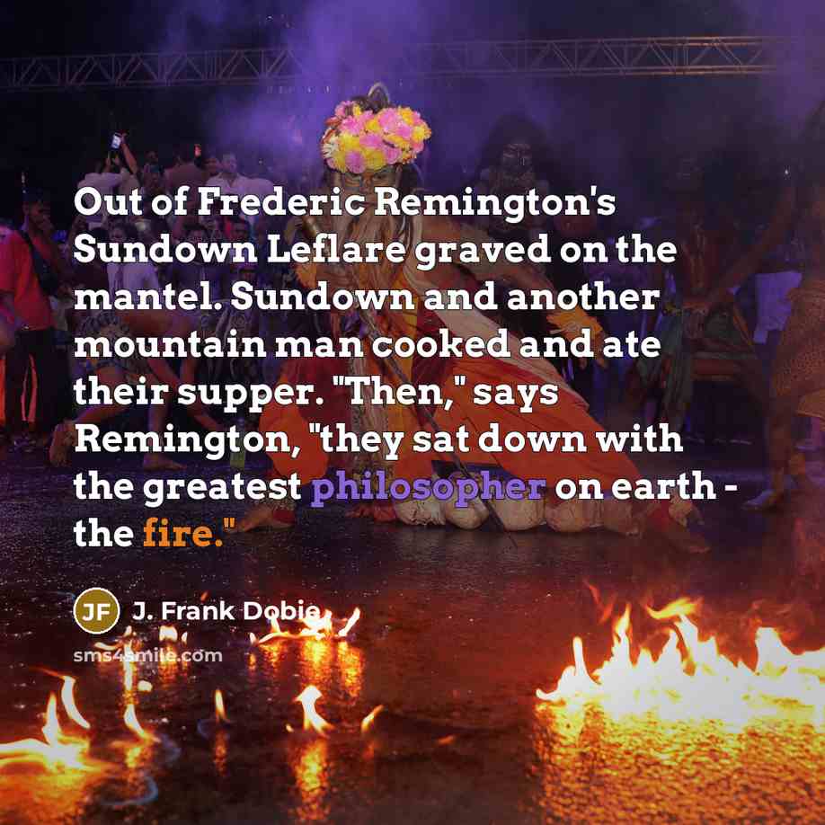 “Out of Frederic Remington's Sundown Leflare graved on the mantel.…” quote by J. Frank Dobie