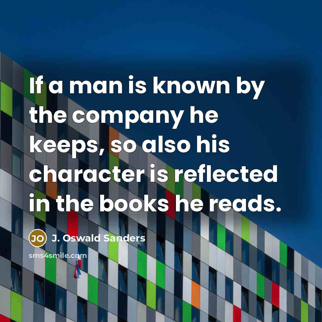 “If a man is known by the company he keeps,…” quote by J. Oswald Sanders