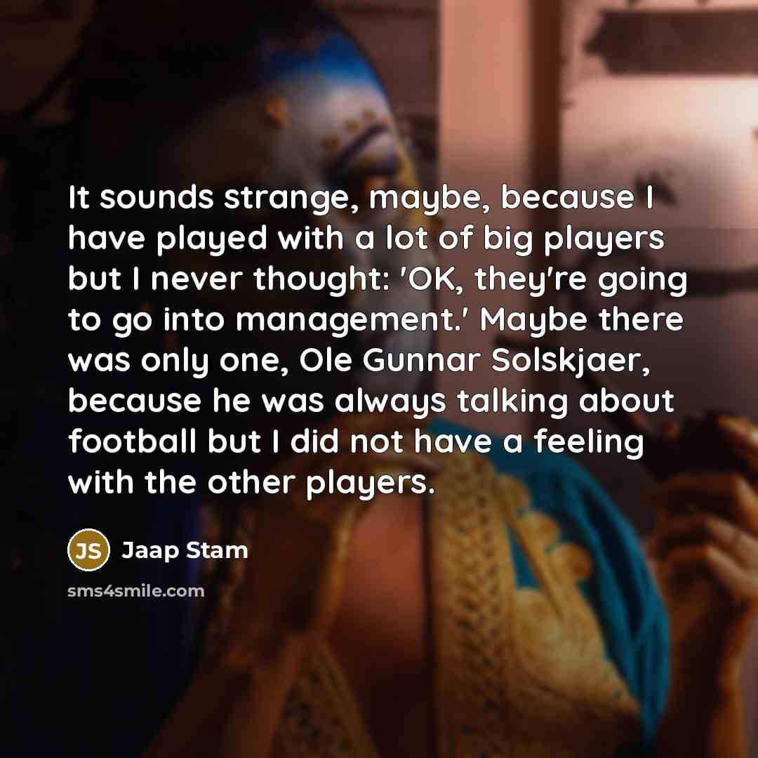 “It sounds strange, maybe, because I have played with a…” quote by Jaap Stam
