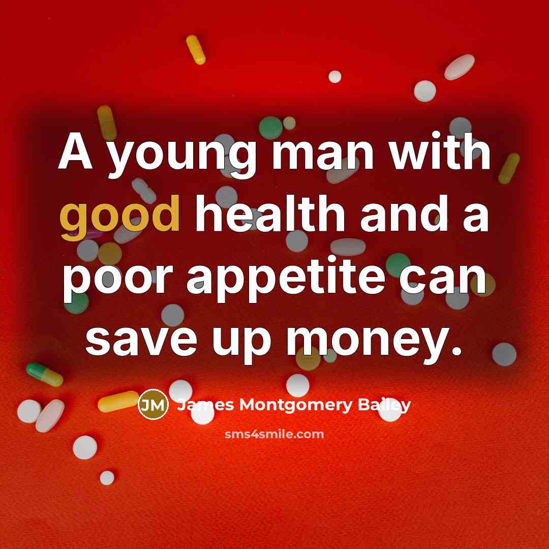 “A young man with good health and a poor appetite…” quote by James Montgomery Bailey