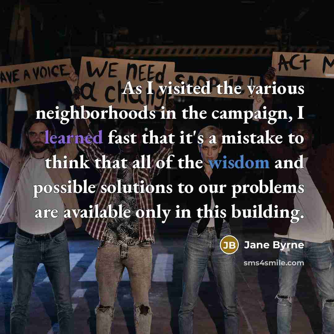“As I visited the various neighborhoods in the campaign, I…” quote by Jane Byrne
