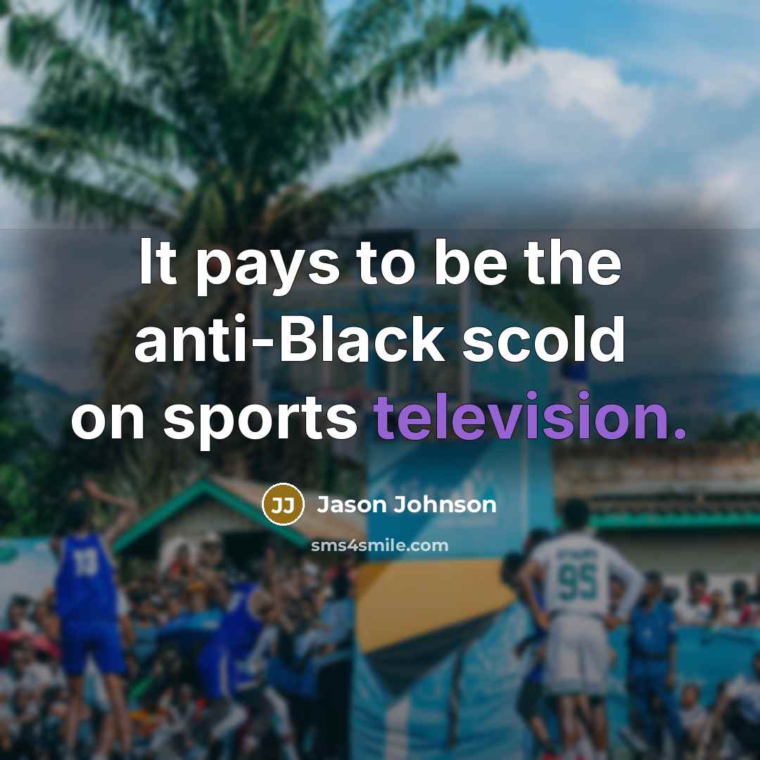 “It pays to be the anti-Black scold on sports television.…” quote by Jason Johnson