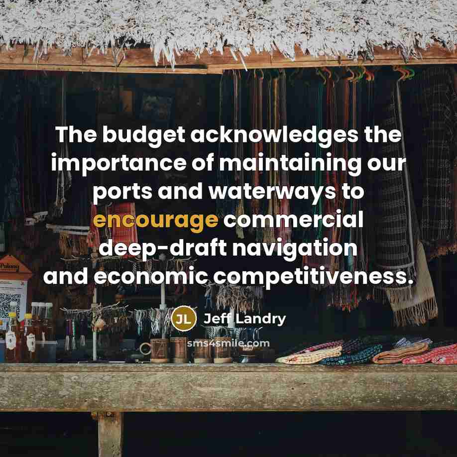 “The budget acknowledges the importance of maintaining our ports and…” quote by Jeff Landry