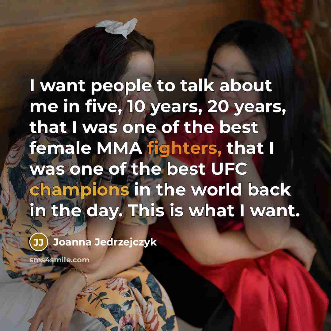 “I want people to talk about me in five, 10…” quote by Joanna Jedrzejczyk
