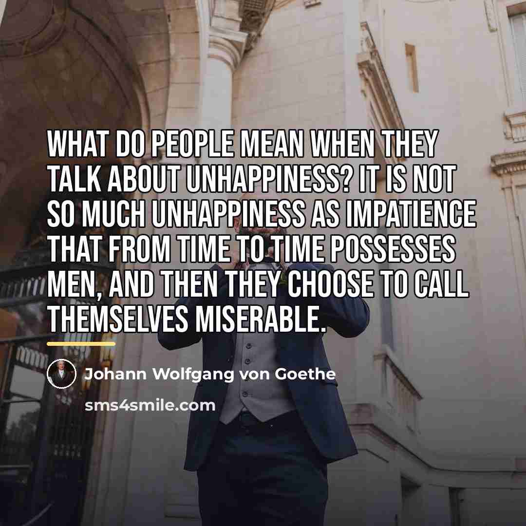 “What do people mean when they talk about unhappiness? It…” quote by Johann Wolfgang von Goethe