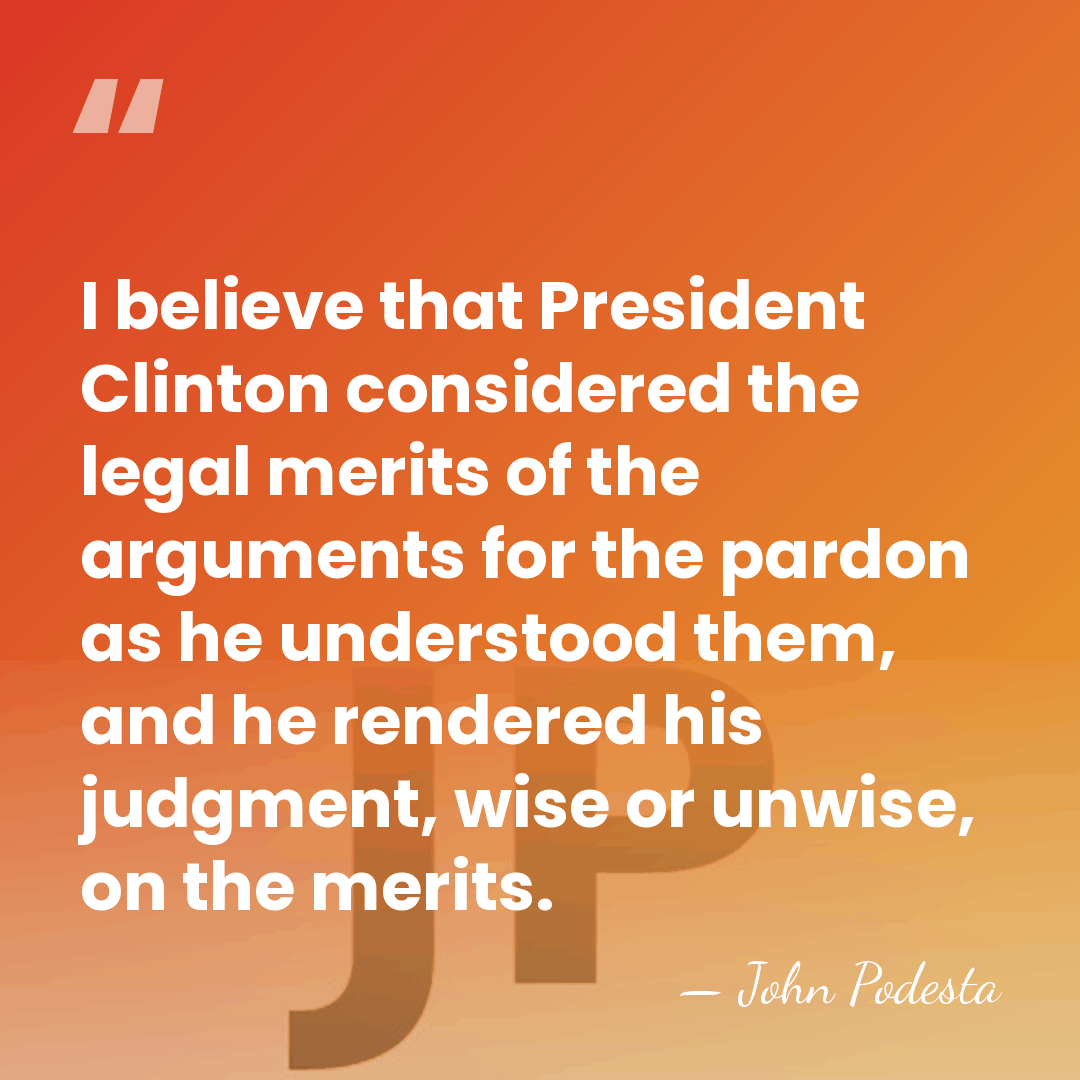 I believe that President Clinton considered the legal merits of the arguments&hellip; - John Podesta