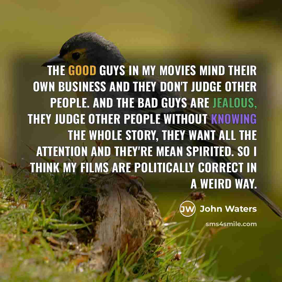“The good guys in my movies mind their own business…” quote by John Waters