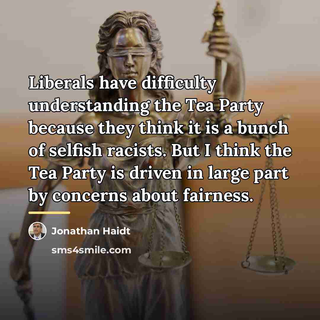 “Liberals have difficulty understanding the Tea Party because they think…” quote by Jonathan Haidt