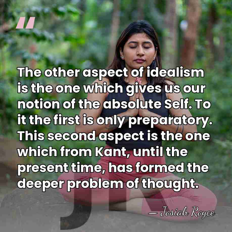 The other aspect of idealism is the one which gives us our&hellip; - Josiah Royce