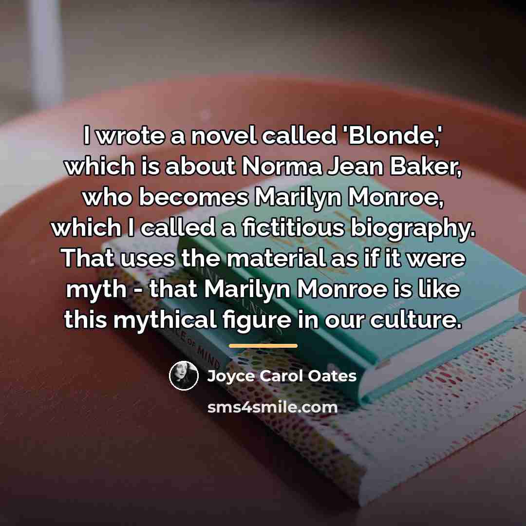 “I wrote a novel called 'Blonde,' which is about Norma…” quote by Joyce Carol Oates