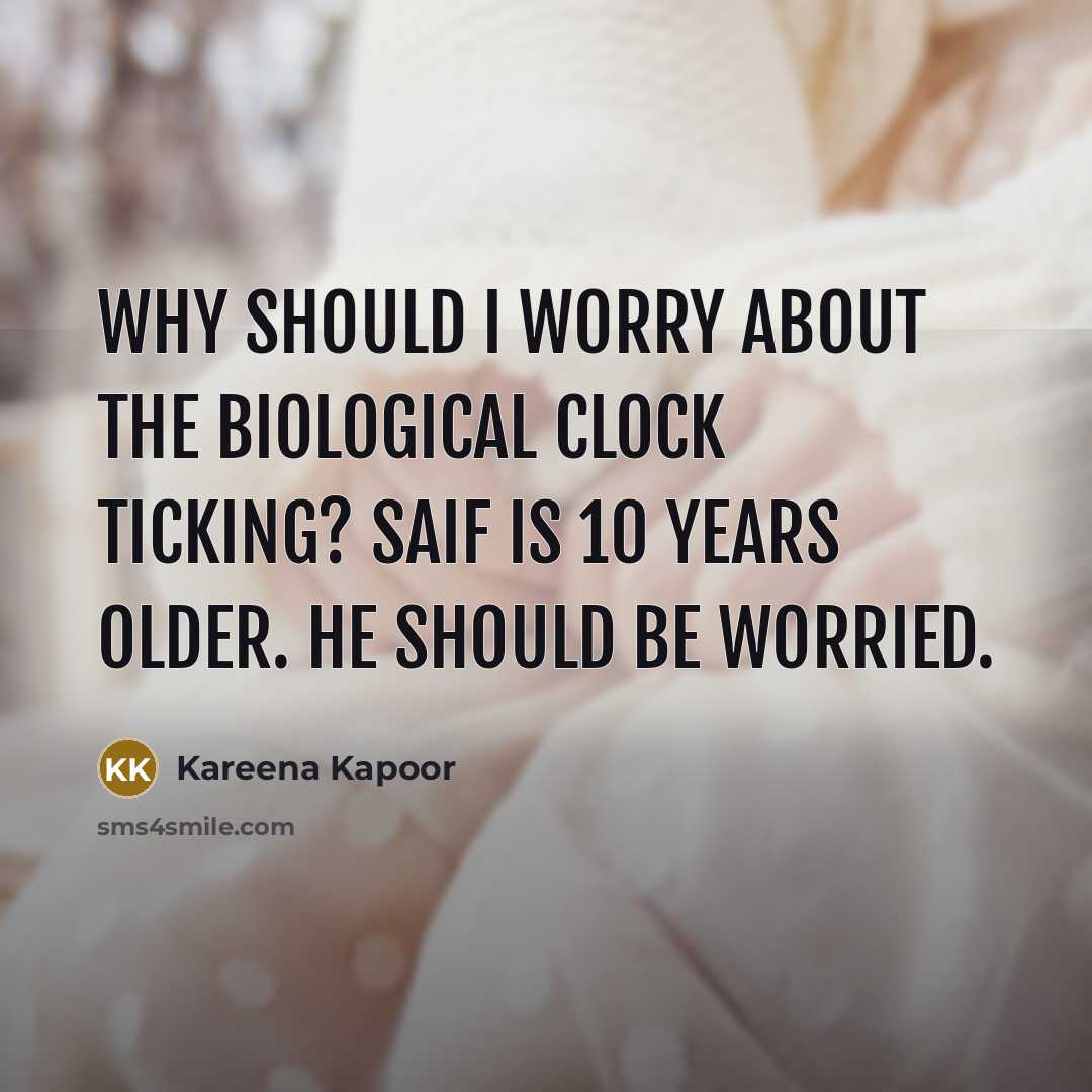 “Why should I worry about the biological clock ticking? Saif…” quote by Kareena Kapoor