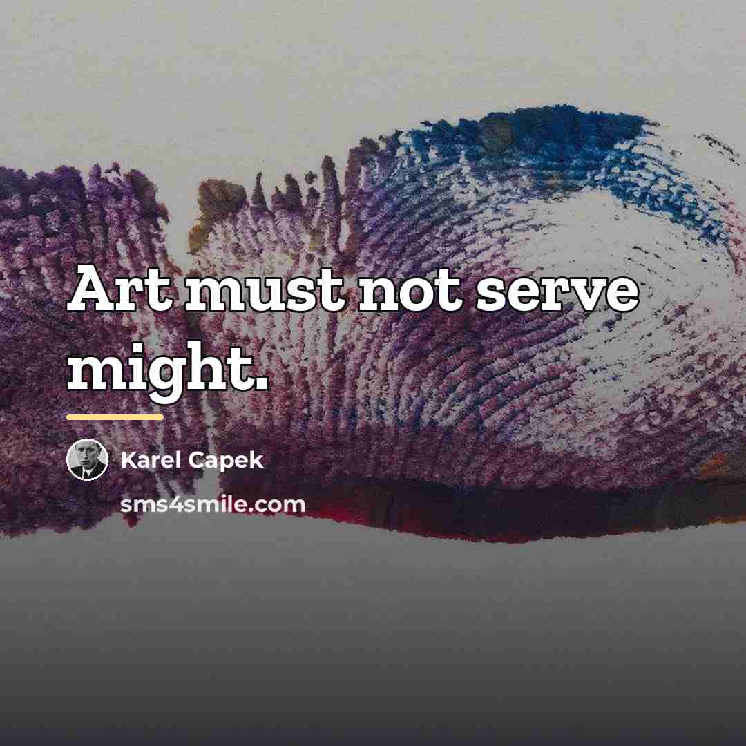 “Art must not serve might.…” quote by Karel Capek