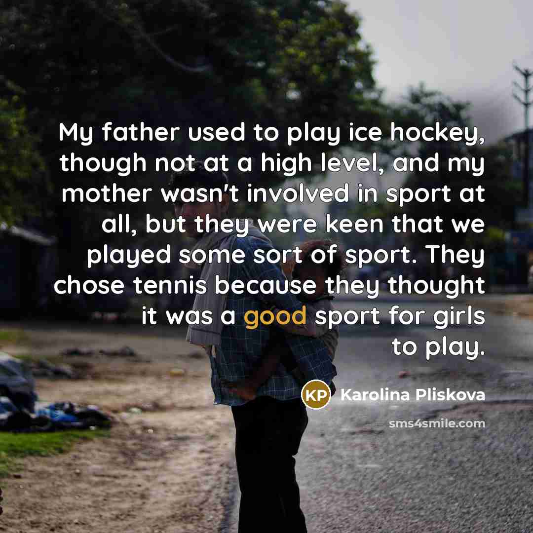 “My father used to play ice hockey, though not at…” quote by Karolina Pliskova