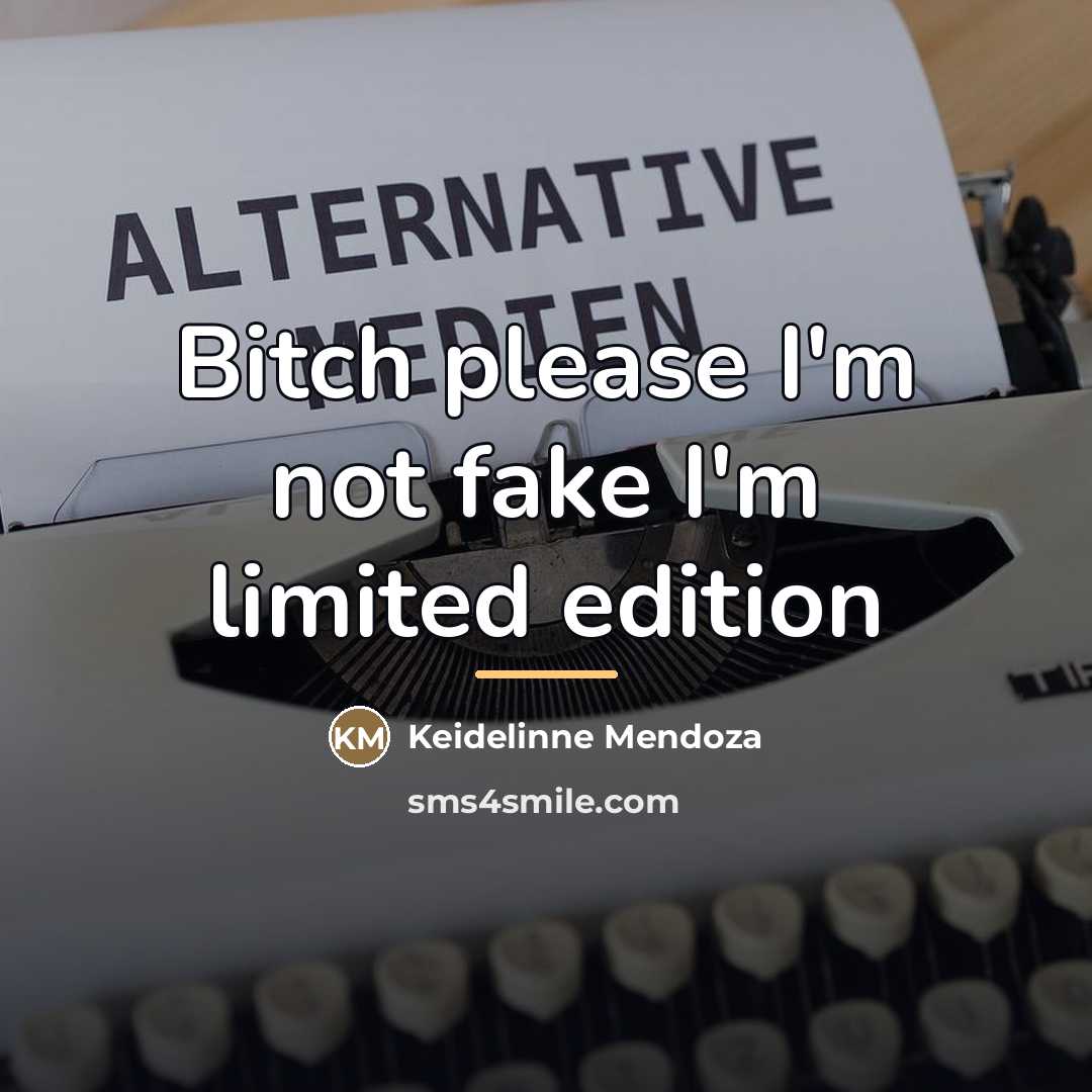“Bitch please I'm not fake I'm limited edition…” quote by Keidelinne Mendoza