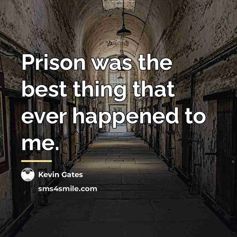 “Prison was the best thing that ever happened to me.…” quote by Kevin Gates