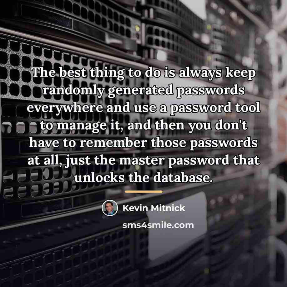 “The best thing to do is always keep randomly generated…” quote by Kevin Mitnick